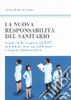 La nuova responsabilità del sanitario. Analisi della legge n. 24/2017 in tema di sicurezza delle cure e responsabilità medica libro di Levita L. (cur.)