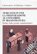 Temi svolti per la preparazione concorso magistratura. Diritto civile, penale, amministrativo