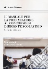 Il manuale di preparazione al concorso dirigente scolastico. Con esempi delle prove scritte libro di Marcelli Giancarlo