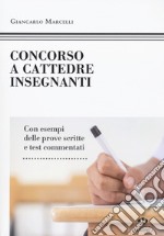 Concorso a cattedre insegnanti. Con esempi delle prove scritte e test commentati libro