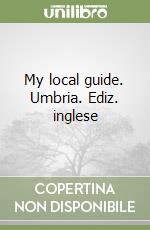 My local guide. Umbria. Ediz. inglese libro