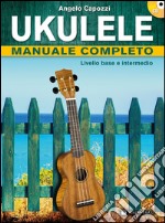 Ukulele manuale completo. Livello base e intermedio. Con CD Audio