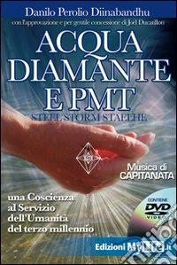 Acqua diamante e PMT. Una coscienza al servizio dell'umanità del terzo millennio. Con DVD libro