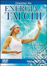 Energia di tai chi. Usa il tai chi per migliorare la tua salute e rinforzare la tua energia interna ed esterna. DVD libro