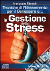La gestione dello stress. Tecniche di rilassamento per il benessere. Con CD Audio libro