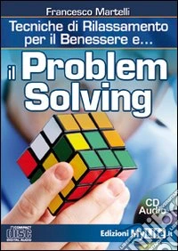 Il problem solving. Tecniche di rilassamento per il benessere. Con CD Audio