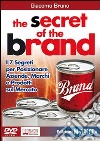 The secret of the brand. I 7 segreti per posizionare aziende, marchi e prodotti sul mercato. Con DVD libro di Bruno Giacomo
