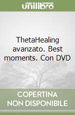 ThetaHealing avanzato. Best moments. Con DVD libro
