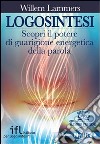 Logosintesi. Scopri il potere di guarigione energetica della parola. Con DVD libro di Lammers Willem