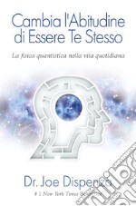 Cambia l'abitudine di essere te stesso. Nuova ediz. libro