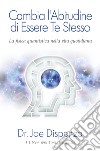 Cambia l'abitudine di essere te stesso. Nuova ediz. libro