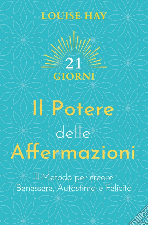 Il potere delle affermazioni. Il metodo per creare benessere, autostima e felicit�