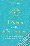 Il potere delle affermazioni. Il metodo per creare benessere, autostima e felicità libro di Hay Louise L.