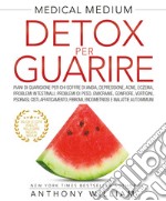 Medical medium. Detox per guarire libro