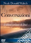 Conversazioni. L'ultimo scrivano di Dio. Con DVD libro di Walsch Neale Donald