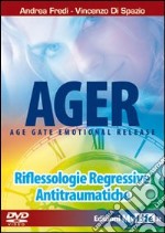 Ager. Age gate emotional release. Riflessologie regressive antitraumatiche. DVD. Con libro libro