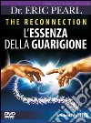 The reconnection. L'essenza della guarigione. DVD libro di Pearl Eric