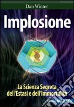 Implosione. La scienza segreta dell'estasi e dell'immortalità libro