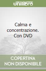Calma e concentrazione. Con DVD