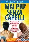 Mai più senza capelli. Metodi naturali per combattere la calvizie maschile e femminile e per la ricrescita dei capelli. Con CD Audio libro