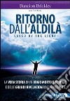 Ritorno dall'aldilà. Saved by the light. La vera storia di un uomo morto due volte e delle grandi rivelazioni che ha ricevuto libro di Brinkley Dannion Perry Paul