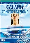 Calma e concentrazione. Come ottenere chiarezza e lucidità mentale. Con DVD libro