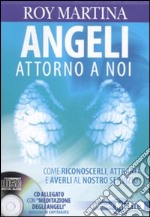 Angeli attorno a noi. Come riconoscerli, attrarli e averli al nostro servizio. Con CD Audio libro