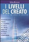 I livelli del creato. Un meraviglioso viaggio alla scoperta dei livelli del creato, dalla vita materiale alla vita ultraterrena libro