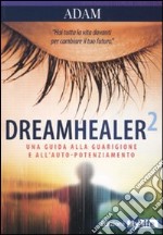 Dreamhealer 2. Una guida alla guarigione e all'auto-potenziamento libro