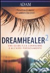 Dreamhealer 2. Una guida alla guarigione e all'auto-potenziamento libro