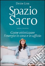 Spazio sacro. Come ottimizzare l'energia in casa e in ufficio libro