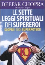 Le sette leggi spirituali dei supereroi. Scopri i tuoi superpoteri! libro