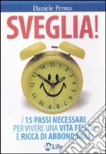 Sveglia! I 15 passi necessari per vivere una vita felice e ricca di abbondanza libro