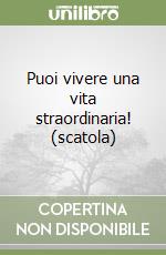 Puoi vivere una vita straordinaria! (scatola) libro