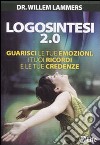 Logosintesi 2.0. Guarisci le tue emozioni, i tuoi ricordi e le tue credenze libro di Lammers Willem