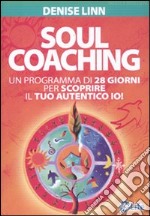 Soul coaching. Un programma di 28 giorni per scoprire il tuo autentico io! libro