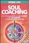Soul coaching. Un programma di 28 giorni per scoprire il tuo autentico io! libro di Linn Denise