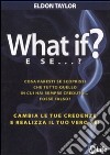 What if? E se...? Cambia le tue credenze e realizza il tuo vero sé! libro