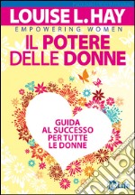 Il potere delle donne. Guida al successo per tutte le donne libro