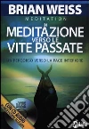 In meditazione verso le vite passate. Un percorso verso la pace interiore. Con CD Audio libro