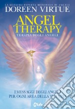 Angel Therapy. Terapia degli angeli. I messaggi degli angeli per ogni area della tua vita libro