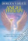 Angel Therapy. Terapia degli angeli. I messaggi degli angeli per ogni area della tua vita libro