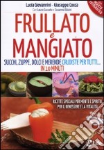 Frullato e mangiato. Succhi, zuppe, dolci e merende crudiste per tutti... in 10 minuti libro