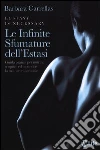 Le infinite sfumature dell'estasi. Guida pratica per nutrire, scoprire ed espandere la tua natura sensuale libro