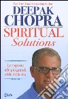 Spiritual solutions. Le risposte alle più grandi sfide della vita libro