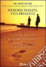 Memorie passate, vita presente. Scopri i tuoi ricordi nascosti e trova la tua vera identità libro