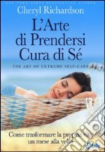 L'arte di prendersi cura di sé. Come trasformare la propria vita un mese alla volta libro