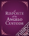 Le risposte del tuo angelo custode. Nuova ediz. libro di Holm Astrid