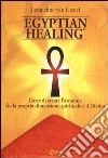 Egyptian healing®. L'arte di creare l'armonia fra la propria dimensione spirituale e il Divino libro