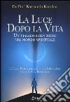 La luce dopo la vita. Un viaggio scientifico nel mondo spirituale libro di Korotkov Konstantin